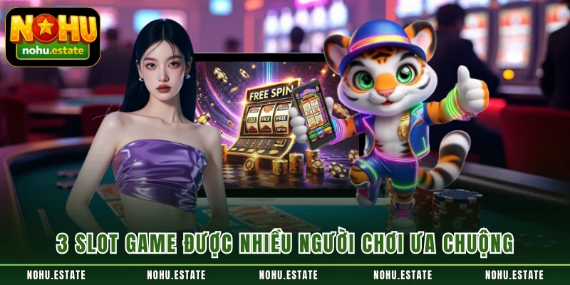 3 slot game được nhiều người chơi ưa chuộng