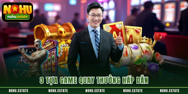 3 tựa game quay thưởng hấp dẫn