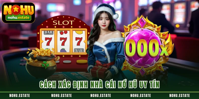 Cách xác định nhà cái nổ hũ uy tín