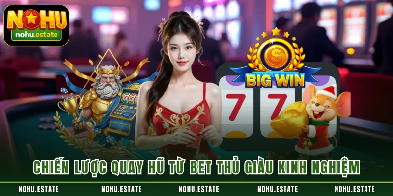 Chiến lược quay hũ từ bet thủ giàu kinh nghiệm