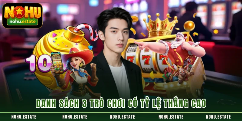 Danh sách 3 trò chơi có tỷ lệ thắng cao