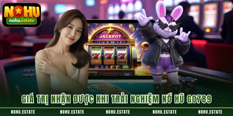 Giá trị nhận được khi trải nghiệm nổ hũ GO789