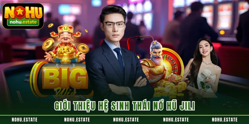 Giới thiệu hệ sinh thái nổ hũ JILI