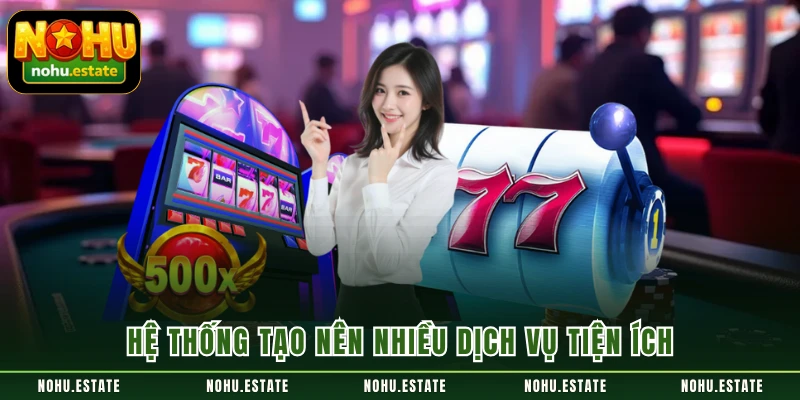 Hệ thống tạo nên nhiều dịch vụ tiện ích