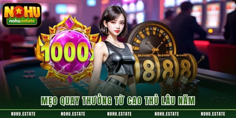 Mẹo quay thưởng từ cao thủ lâu năm