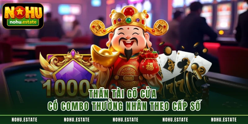 Thần Tài Gõ Cửa có combo thưởng nhân theo cấp số