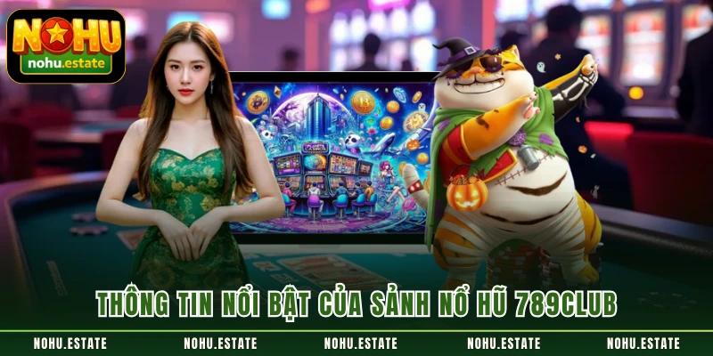 Thông tin nổi bật của sảnh nổ hũ 789CLUB