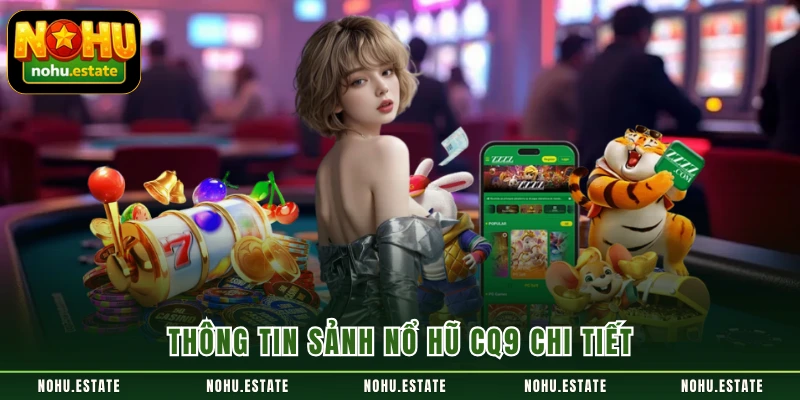 Thông tin sảnh nổ hũ CQ9 chi tiết