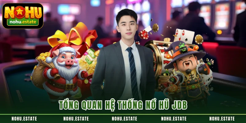 Tổng quan hệ thống nổ hũ JDB