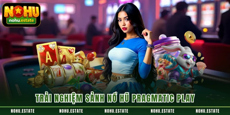 Trải nghiệm sảnh nổ hũ Pragmatic Play